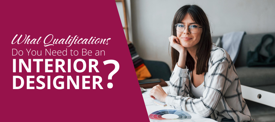 What Qualifications Do You Need to Be an Interior Designer?